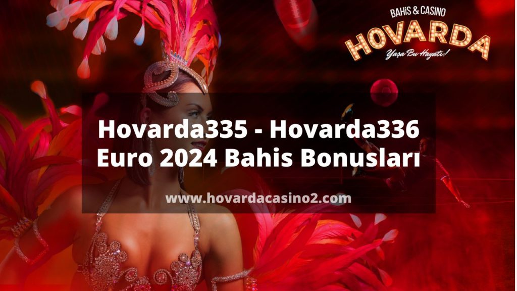 Hovarda335 - Hovarda336 Euro 2024 Bahis Bonusları